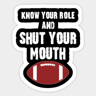 Know Your Role And Shut Your Mouth Sticker